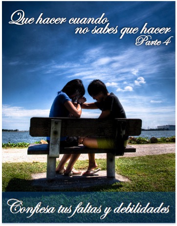 Que hacer cuando no sabes que hacer. Parte 4