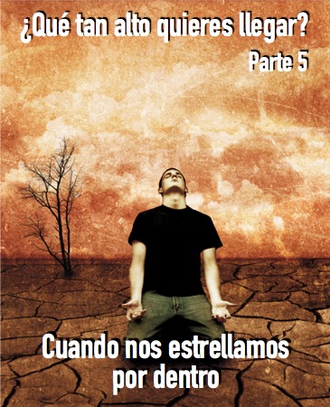 Que Tan Alto Quieres Llegar – Cuando Nos Estrellamos Por Dentro – Parte 5