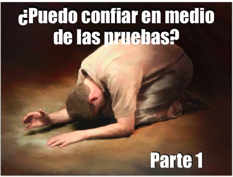 ¿Puedo Confiar en Dios en Medio de las Pruebas? – Parte 1 – Pastor Walter Ramos